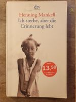 Ich sterbe, aber die Erinnerung bleibt - Henning Mankell