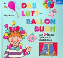 Birgit Fuchs Das Luftballonbuch  54 Spiel- und Bastelideen