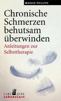 Chronische Schmerzen behutsam überwinden: Anleit.Selbsthilfe