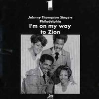 Johnny Thompson Singers Philadelphia* –I'm On My Way To Zion