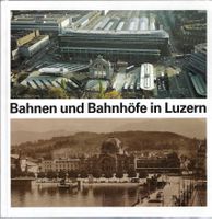 Bahnen und Bahnhöfe in Luzern.