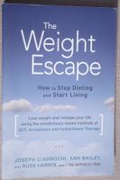 The weight Escape - How to Stop Dieting and Start Living