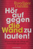 Ruediger Dahlke: Hör auf gegen die Wand zu laufen!