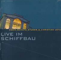 Koch_Schütz_Studer _&_ Christian Uetz – Live Im Schiffbau
