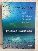 Integrale Psychologie: Ken Wilber Geist,Bewusstsein,Therapie