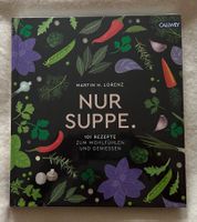 GENUSS AN KALTEN TAGEN! «Nur Suppe. 101 Rezepte»