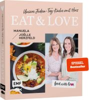 Food with love: EAT & LOVE - Unsere Jeden-Tag-Küche mit Herz