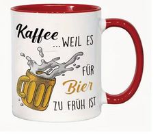 Kaffeetasse "Weil es für Bier zu früh ist"