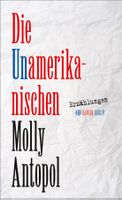 Antopol Molly - Die Unamerikanischen (geb) / Roman