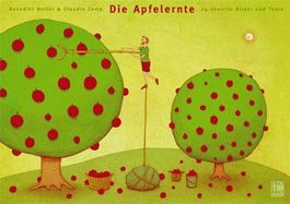 Die Apfelernte: 24 skurrile Bilder und Texte Notter / Zemp