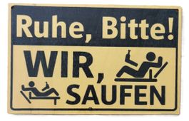 RUHE BITTE! WIR SAUFEN - Holzschild  (neu/OVP)