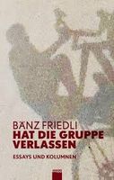 Bänz Friedli: "Hat die Gruppe verlassen"