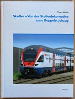 Stadler-Von der Stollenlokomotive zum Doppelstockzug T.Weiss