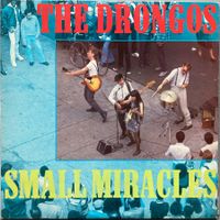 THE DRONGOS - SMALL MIRACLES