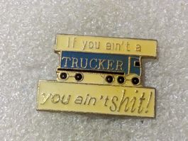 Ansteckpin 68: If you aint a trucker you aint shit