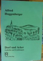 Huggenberger: Dorf und Acker - Gedichte und Erzählungen