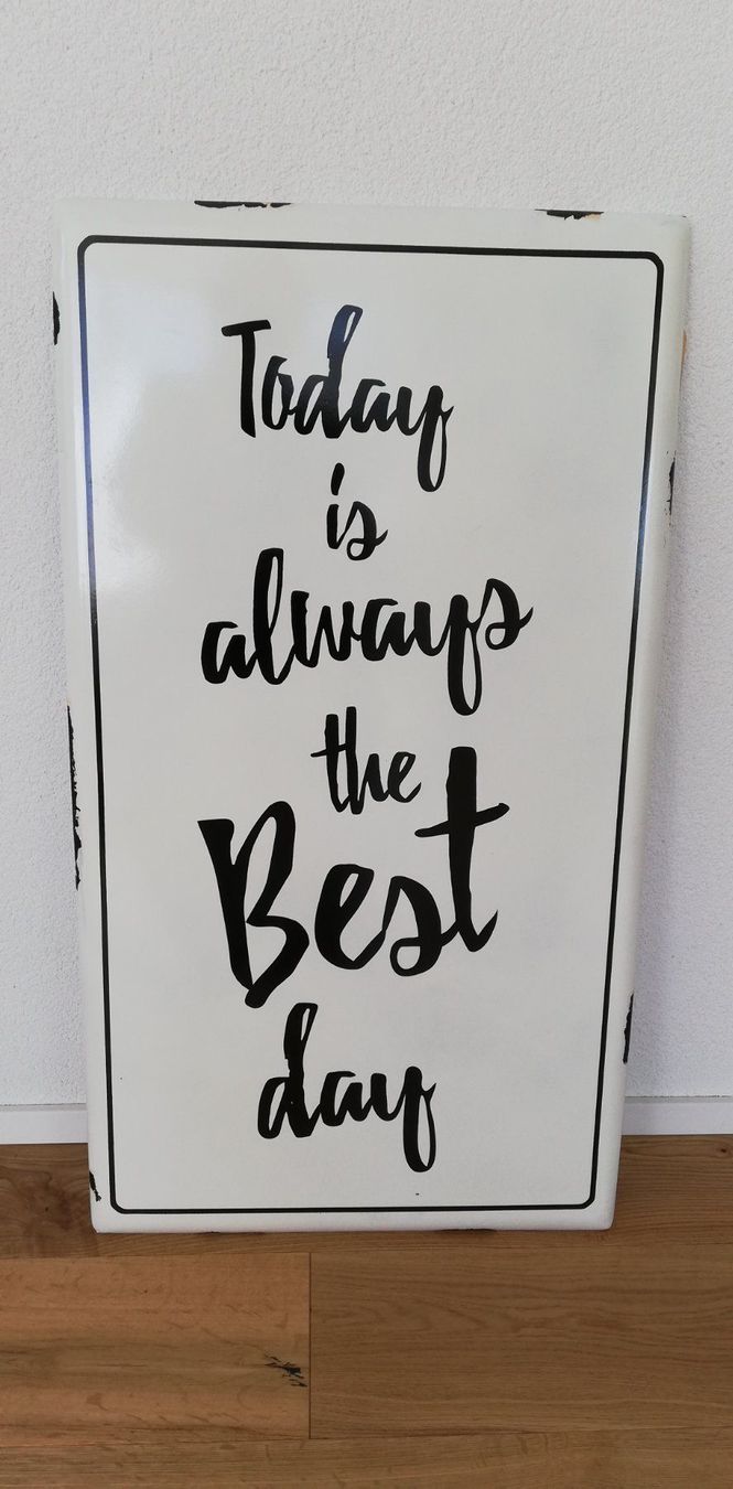 Insegne: Grosses Blechschild "Today is always the best day" – Usato da Altstätten SG venduto da lar_s2wg