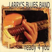 Larry's Blues Band - Ready 4 You - Larry Schmuki