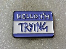 Ansteckpin 173: Hello Im Trying