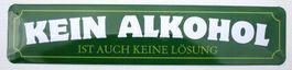 Blechschild-KEIN ALKOHOL IST AUCH KEINE LÖSUNG - 46 X 10 CM
