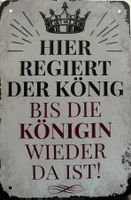 Blechschild hier regiert der König bis Königin wieder da ist