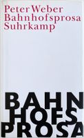 Bahnhofsprosa – Peter Weber – Erzählungen – Suhrkamp