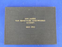 100 Jahre von Moos' sche Eisenwerke Luzern. 1842 - 1942.
