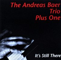 Andreas Baer Trio Plus One ‎– It's Still There