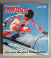 Faszination Abfahrt - alpine Königsdisziplin - von Karl Erb