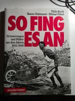 So fing es an -Erinnerungen und Bilder 1945-1949 Deutschland