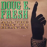 Doug E. Fresh & Get Fresh Crew: All The Way To Heaven 7"