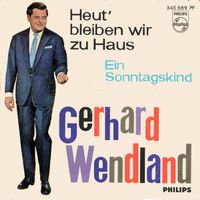 Wendland Gerhard - Heut' bleiben wir Zuhause (7")