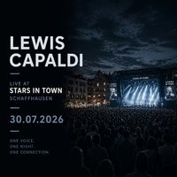 1-4x LEWIS CAPALDI STARS IN TOWN SCHAFFHAUSEN 30.07.2026