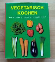 Vegetarisch Kochen – Die besten Rezepte aus aller Welt