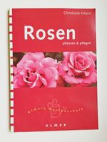 Rosen pflanzen &pflegen /Christiane Hilaire