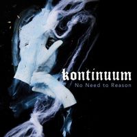 Kontinuum  – No Need To Reason  NEUF/OVP