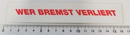Wer bremst verliert  (Aufkleber, PVC)