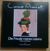 Die Freude meines Lebens - Prosa & Poesie (Cuno Amiet) ©1987