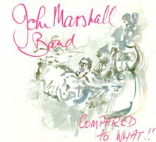 the John Marshall Band - Compared to What!!