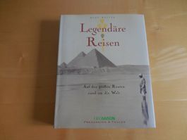 Legendäre Reisen: Auf den grossen Routen rund um die Welt
