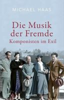 Michael Haas Die Musik der Fremde – Komponisten im Exil