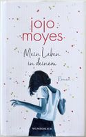 Mein Leben in deinem – Jojo Moyes – Roman – Rowohlt – Top