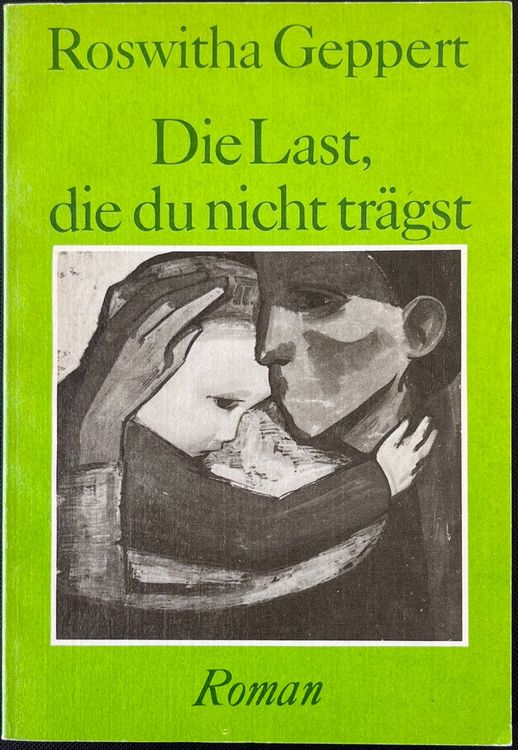 Roswitha Geppert Die Last, die du nicht trägst (Gebraucht) in