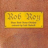 Brass Band Berner Oberland ROB ROY Carlo Balmelli Swiss CD
