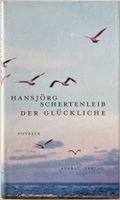 Der Glückliche – Hansjörg Schertenleib – Novelle – wie neu