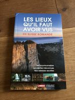 Guide Suisse Romande: Les Lieux Qu'il Faut Avoir Vus ! (Neuf