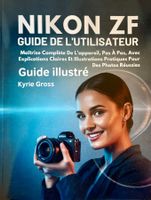 Nikon ZF Guide de l'utilisateur, illustré, Maîtrise complète