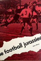 Le football jurassien - Alain Meury
