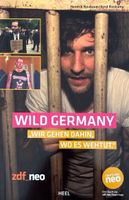 Wild Germany: Wir gehen dahin, wo es wehtut