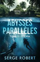 Abysses parallèles - Tome 1 (Utopia) de Serge Robert